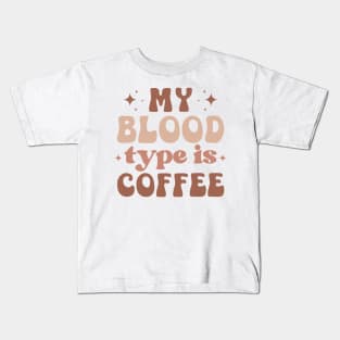 MY BLOOD TYPE IS COFFEE Funny Coffee Quote Hilarious Sayings Humor Gift Kids T-Shirt